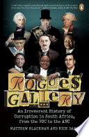 Matthew Blackman; Nick Dall — Rogues’ Gallery. An Irreverent History of Corruption in South Africa, from the VOC to the ANC