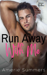 Amerie Summers — Run Away With Me: A BWWM Small Town Romance (Greyson Brothers)