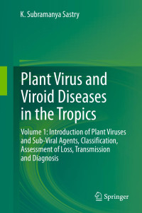 K. Subramanya Sastry — Plant Virus and Viroid Diseases in the Tropics: Volume 1: Introduction of Plant Viruses and Sub-Viral Agents, Classification, Assessment of Loss, Transmission and Diagnosis