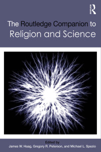 James W. Haag;Gregory R. Peterson;Michael L. Spezio; — The Routledge Companion to Religion and Science