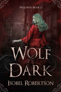 Isobel Robertson [Robertson, Isobel] — Wolfdark: A Gaslamp Fantasy (Witchfog Book 2)