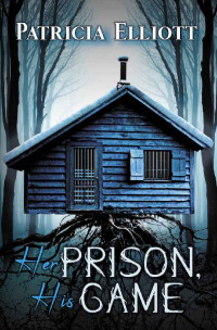 Patricia Elliott — Her Prison, His Game: A Psychological Thriller and Romance Duology - Book One