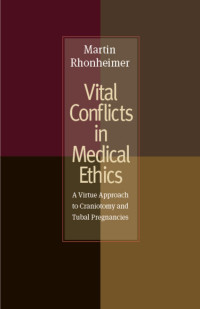 Rhonheimer, Martin, Murphy, William F. — Vital Conflicts in Medical Ethics