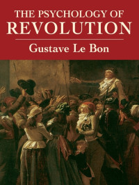 Le Bon, Gustave; Miall, Bernard; & Bernard Miall — The Psychology of Revolution