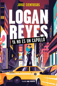 Jorge Cienfuegos — Logan Reyes ya no es un capullo