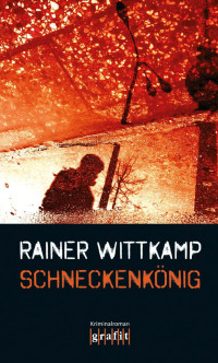Wittkamp, Rainer [Wittkamp, Rainer] — Martin Nettelbeck 01 - Schneckenkönig
