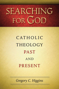 Gregory C. Higgins, Author — Searching for God: Catholic Theology Past and Present