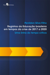 Penildon Silva Filho; — Registros da Educao brasileira em tempos da crise de 2017 a 2020