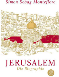 Montefiore, Simon Sebag — Jerusalem. Die Biographie