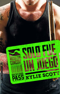 Kylie Scott — SOLO FUE UN JUEGO (Stage Dive - 2) (Spanish Edition)