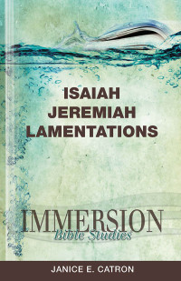 Janice E. Catron; — Immersion Bible Studies: Isaiah, Jeremiah, Lamentations