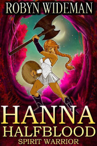 Robyn Wideman — Hanna Halfblood: Spirit Warrior