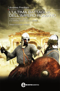 Andrea Frediani & G. Albertini — L'ultima battaglia dell'impero romano (eNewton Saggistica) (Italian Edition)