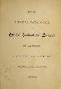 Alabama Girls' Industrial School — First Annual Catalogue of the Girls' Industrial School of Alabama, A Polytechnic Institute