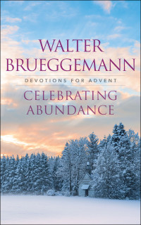 Walter Brueggemann; — Celebrating Abundance