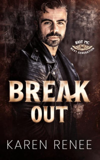 Karen Renee — Break Out (Riot MC Next Generation Book 1)