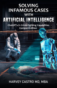 Castro, Harvey — Solving Infamous Cases with Artificial Intelligence: : ChatGPT-4's Crime-Fighting Capabilities Compact Edition