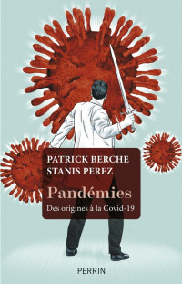 Patrick Berche & Stanis Perez — Pandémies, des origines à la Covid-19