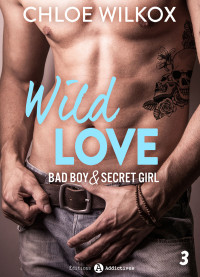 Chloe Wilkox — Wild Love - 3 Bad boy & secret girl