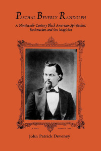 Paschal Beverly Randolph — A Nineteenth Century Black American Spiritualist Rosicrucian and Sex Magician