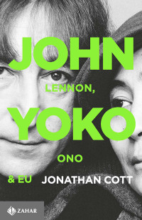 Jonathan Cott — John Lennon, Yoko Ono e Eu