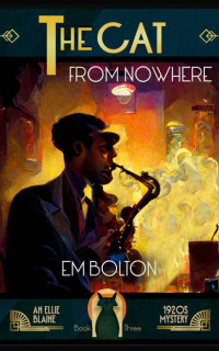 EM Bolton — The Cat From Nowhere: An Ellie Blaine 1920s Mystery (Book 3) (Ellie Blaine 1920s Mysteries)