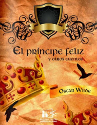 Oscar Wilde — El Príncipe Feliz y otros cuentos