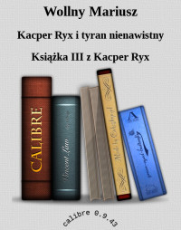 Kacper Ryx i tyran nienawistny — Wollny Mariusz