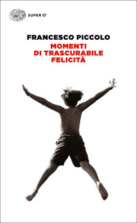 Francesco Piccolo — Momenti di trascurabile felicità