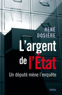 René Dosière — L'Argent de l'Etat. Un député mène l'enquête