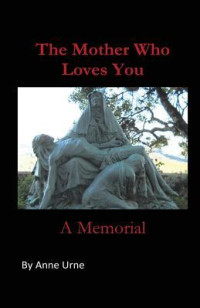 Anne Urne [Urne, Anne] — The Mother Who Loves You: A Memorial