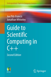 Joe Pitt-Francis & Jonathan Whiteley — Guide to Scientific Computing in C++