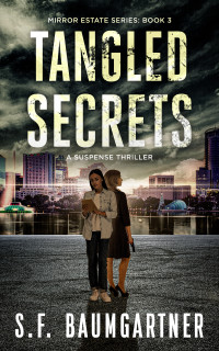 S.F. Baumgartner — Tangled Secrets: A Suspense Thriller (Mirror Estate Series Book 3)