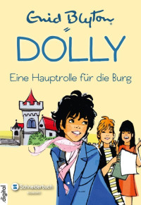 Enid Blyton — Dolly – Eine Hauptrolle für die Burg
