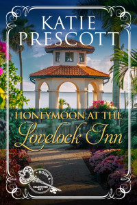 Katie Prescott — Honeymoon at the Lovelock Inn (Valentine Key Book 4)