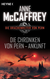 McCaffrey, Anne — Die Chroniken von Pern - Ankunft