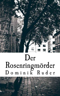 Dominik Ruder [Ruder, Dominik] — Der Rosenringmörder (Fantastische Romane 2) (German Edition)