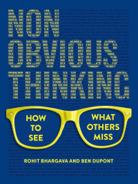 Rohit Bhargava & Ben Dupont — Non-Obvious Thinking: How to See What Others Miss