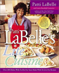 Patti LaBelle; Laura Randolph Lancaster — Patti LaBelle's lite cuisine: over 100 dishes with to-die-for taste made with to-live-for recipes [Arabic]