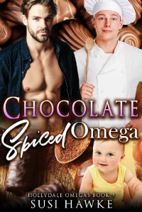 Susi Hawke — Chocolate Spiced Omega: an M/M Omegaverse Mpreg Romance (The Hollydale Omegas Book 5)