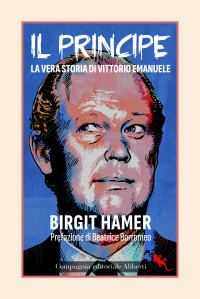 Birgit Hamer — Il principe. La vera storia di Vittorio Emanuele