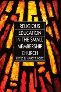 Dr. Nancy T. Foltz; — Religious Education in the Small Membership Church