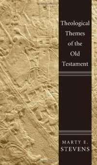 Marty E. Stevens; — Theological Themes of the Old Testament