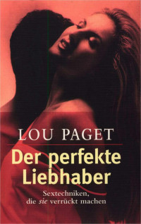 Paget, Lou — Der perfekte Liebhaber · Sextechniken, die SIE verrückt machen