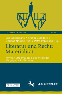 Eric Achermann, Andreas Blödorn, Corinna Norrick-Rühl, Petra Pohlmann. (Hg.) — Literatur und Recht: Materialität. Formen und Prozesse gegenseitiger Vergegenständlichung