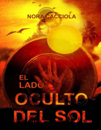 Nora Cacciola — El Lado Oculto Del Sol