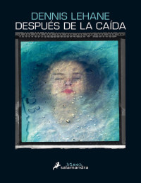 Dennis Lehane — Después De La Caída