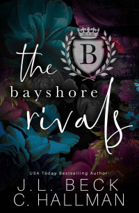 Cassandra Hallman & J.L. Beck — The Bayshore Rivals: The Entier Series