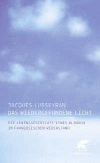 Jacques Lusseyran; — Das wiedergefundene Licht