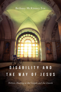 Bethany McKinney Fox — Disability and the Way of Jesus